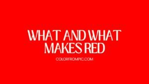 What And What Makes Red